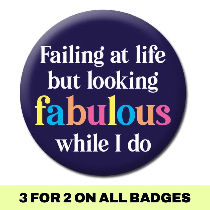 Failing At Life But Looking Fabulous Badge - Proud Supplies