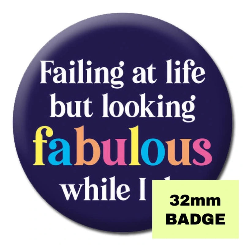 Failing At Life But Looking Fabulous Badge - Proud Supplies