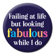 Failing At Life But Looking Fabulous Badge - Proud Supplies