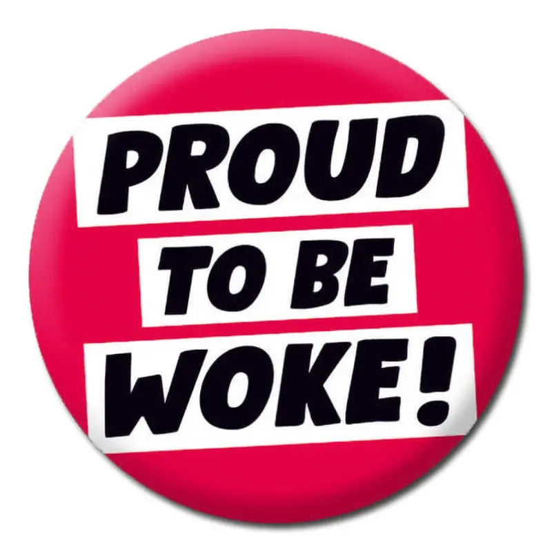 Proud To Be Woke Badge