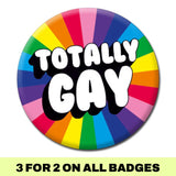 Totally Gay Badge - Proud Supplies LGBTQ+ Gay Pride Store