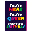 You're Here You're Queer Birthday Card - Proud Supplies