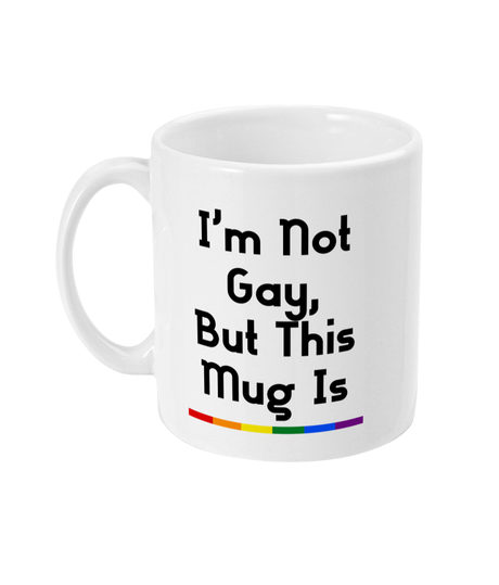 I'm Not Gay, But This Mug Is - Proud Supplies