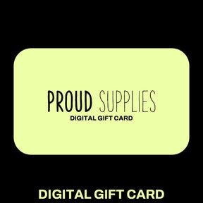 Proud Supplies Digital Gift Card - Proud Supplies