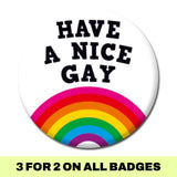 Have a Nice Gay Badge - Proud Supplies