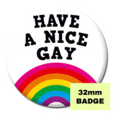 Have a Nice Gay Badge - Proud Supplies