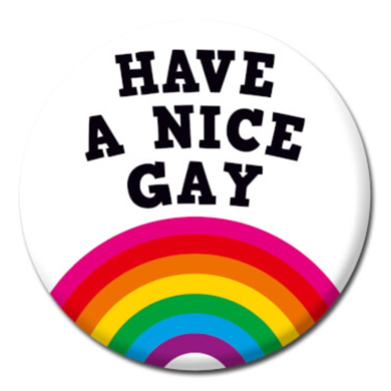 Have a Nice Gay Badge - Proud Supplies