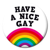 Have a Nice Gay Badge - Proud Supplies