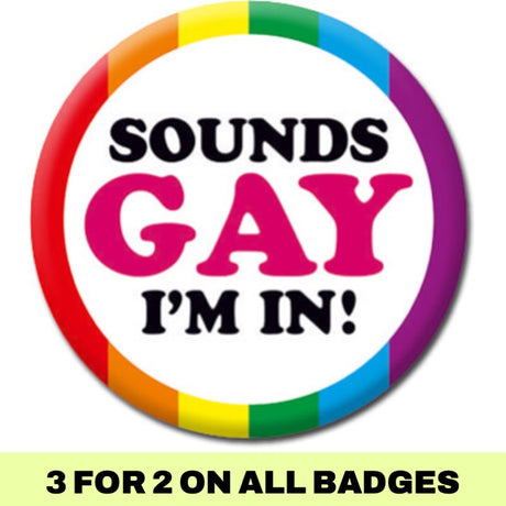 Sounds Gay I'm In! Badge - Proud Supplies