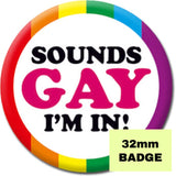 Sounds Gay I'm In! Badge - Proud Supplies