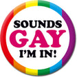 Sounds Gay I'm In! Badge - Proud Supplies